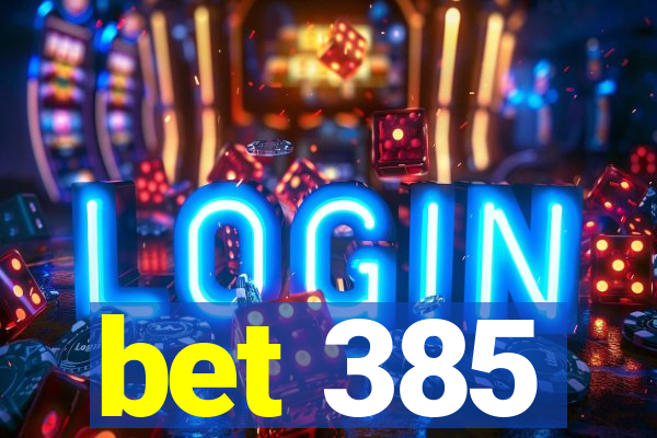 bet 385